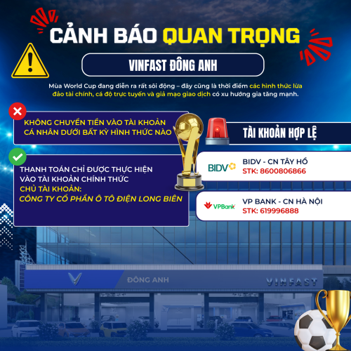 CẢNH BÁO QUAN TRỌNG: VINFAST ĐÔNG ANH KHUYẾN CÁO KHÁCH HÀNG KHÔNG CHUYỂN TIỀN VÀO TÀI KHOẢN CÁ NHÂN